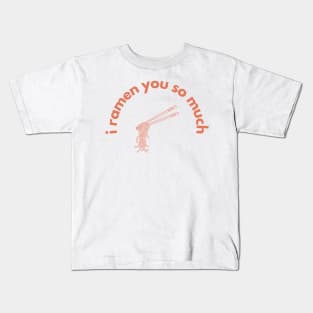 I ramen you so much Kids T-Shirt